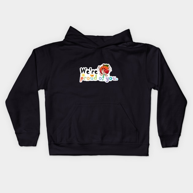 We're Proud of You Kids Hoodie by LycheeDesign